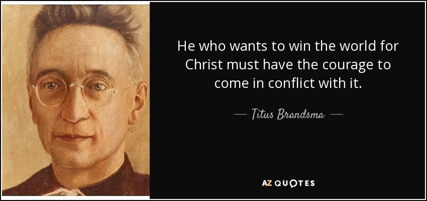quote-he-who-wants-to-win-the-world-for-christ-must-have-the-courage-to-come-in-conflict-with-titus-brandsma-58-54-03
