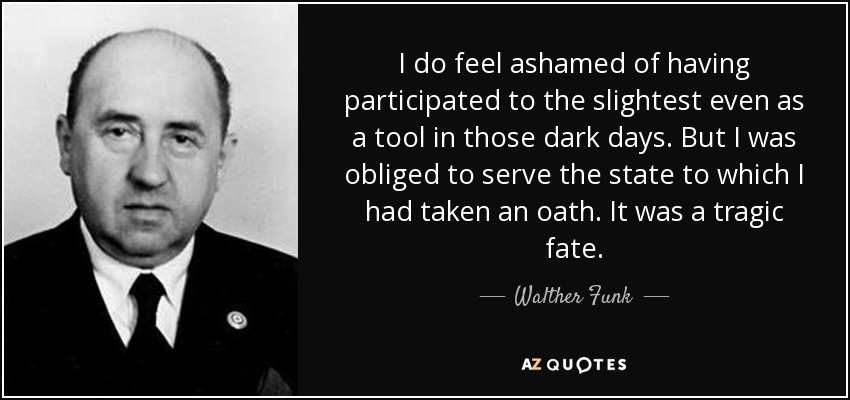 quote-i-do-feel-ashamed-of-having-participated-to-the-slightest-even-as-a-tool-in-those-dark-walther-funk-80-29-20